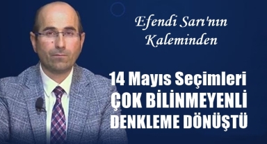 14 Mayıs Seçimleri Çok Bilinmeyenli Denkleme Dönüştü