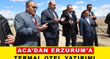 Aca'dan Erzurum'a Termal Otel Yatırımı