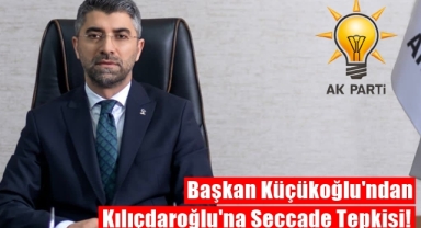 Başkan Küçükoğlu'ndan Kılıçdaroğlu'na Sert Tepki