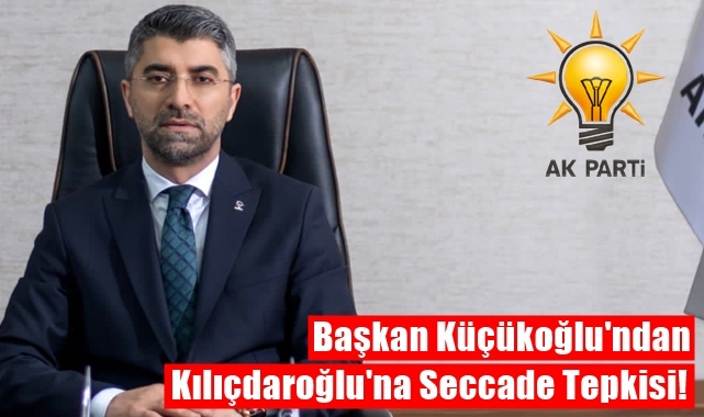 Başkan Küçükoğlu'ndan Kılıçdaroğlu'na Sert Tepki