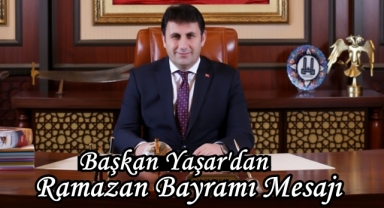 Başkan Yaşar'dan Ramazan Bayramı Mesajı
