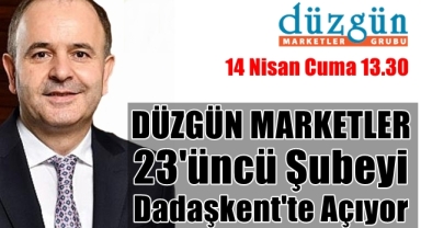 Düzgün Marketler Dadaşkent'e En Büyük Şubesini Açıyor