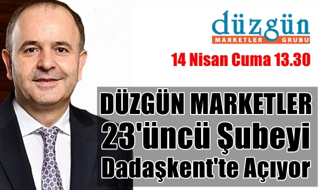 Düzgün Marketler Dadaşkent'e En Büyük Şubesini Açıyor