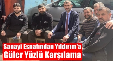 Sanayi Esnafından Yıldırım'a Güler Yüzlü Karşılama