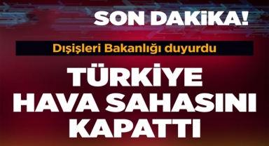 Türkiye Hava Sahasını Kapattı Dışişleri Bakanlığı'ndan Flaş Açıklama