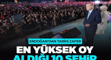 Cumhurbaşkanı Erdoğan'ın En Yüksek Oy Aldığı 10 İl