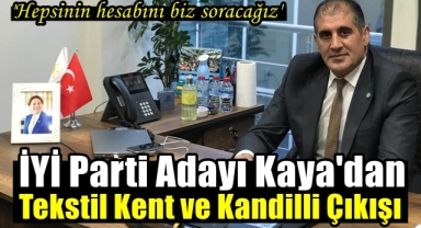 İyi Partili Kaya'dan Tekstil Kent ve Kandilli Çıkışı