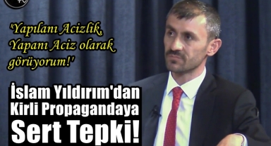 Yıldırım'dan Kirli Propagandaya Sert Tepki!
