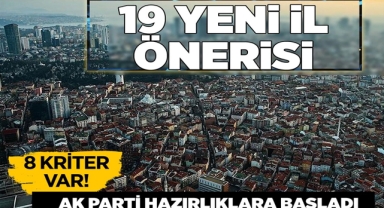 19 Yeni İl Önerisi AK Parti Hazırlıklara Başladı!