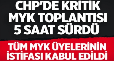 CHP'de Tüm MYK Üyelerinin İstifaları Kabul Edildi