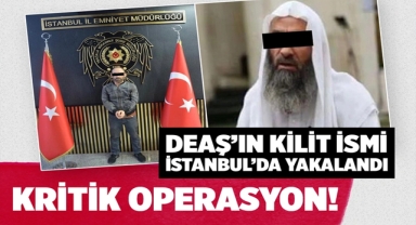 Emniyetten Kritik Operasyon: DEAŞ’ın Kilit İsmi İstanbul’da Yakalandı