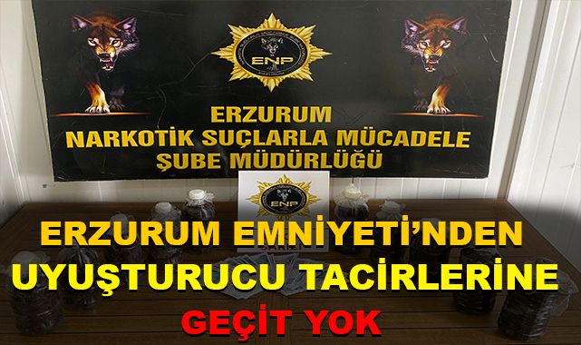 Erzurum Emniyeti Uyuşturucu Tacirlerine Göz Açtırmıyor