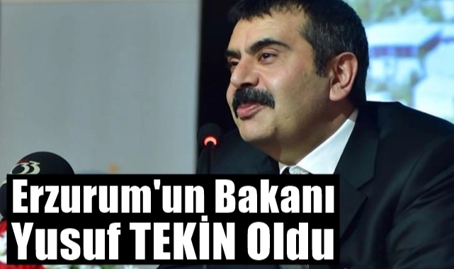 Erzurum'un Bakanı Yusuf Tekin Oldu