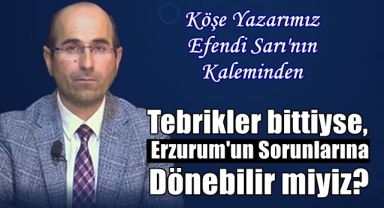 Erzurum'un sorunlarına dönebilir miyiz?