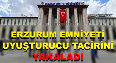 Uyuşturucu Taciri Erzurum Emniyetinden Kaçamadı
