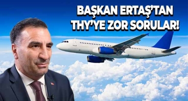 Başkan Ertaş’tan THY’ye Zor Sorular!