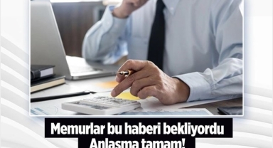 Memurlara Müjde! Anlaşma Tamam