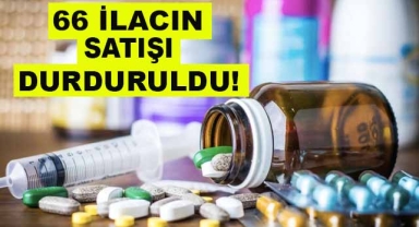 66 İlacın Satışı Durduruldu!