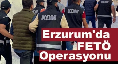 Erzurum'da FETÖ Operasyonu