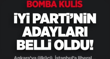 İYİ Parti'nin Ankara ve İstanbul Adayları Belli Oldu!