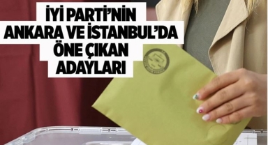 İYİ Parti'nin Ankara Ve İstanbul İçin Öne Çıkan Adayları