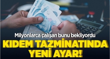 Kıdem Tazminatında Yeni Ayar