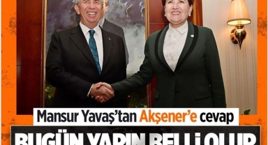 Mansur Yavaş'tan Meral Akşener'e Seçim Cevabı: