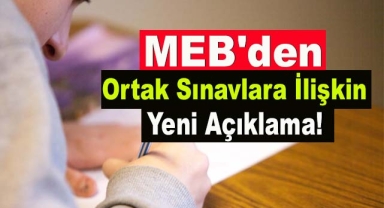 MEB'den Ortak Sınavlara İlişkin Yeni Açıklama!