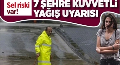 Meteoroloji'den 7 Şehre Kuvvetli Yağış Uyarısı!