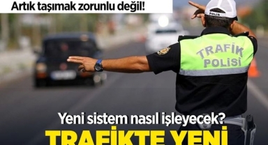 Trafikte Yeni Dönem Başlıyor, Bir Dönem Bitiyor!