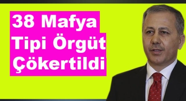 38 Mafya Tipi Örgüt Çökertildi