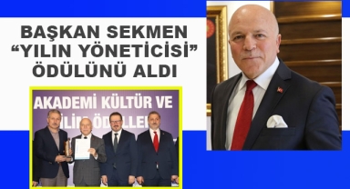 BAŞKAN SEKMEN “YILIN YÖNETİCİSİ” ÖDÜLÜNÜ ALDI