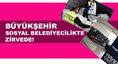 BÜYÜKŞEHİR SOSYAL BELEDİYECİLİKTE DE ZİRVEDE