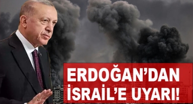 Erdoğan'dan İsrail'e Uyarı