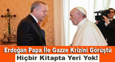 Erdoğan, Papa ile Gazze Krizini Görüştü!