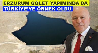 ERZURUM GÖLET YAPIMINDA DA TÜRKİYE’YE ÖRNEK OLDU