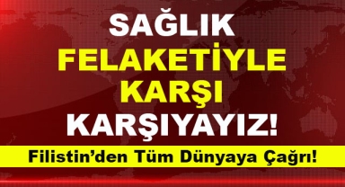 Filistin Sağlık Bakanlığı'ndan Yardım Çağrısı