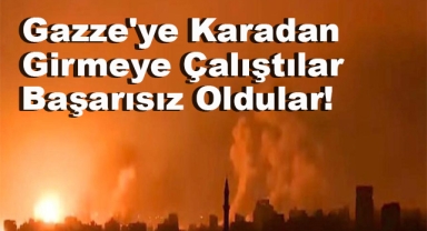 Gazze'ye Karadan Girmeye Çalıştılar