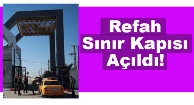 Refah Sınır Kapısı Açıldı!