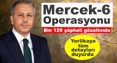 68 İlde Mercek-6 Operasyonu