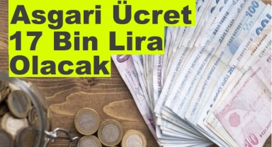 Asgari Ücret 17 Bin Lira Olacak