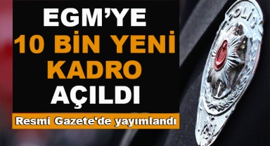EGM'ye 10 Bin 102 Kişilik Kadro Açıldı
