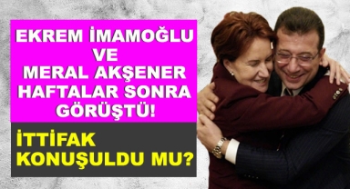 İmamoğlu ve Akşener Haftalar Sonra Görüştü