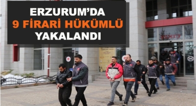 Erzurum'da 9 Firari Hükümlü Yakalandı