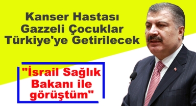 Kanser Hastası Gazzeli Çocuklar Türkiye'ye Getirilecek