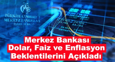 Merkez Bankası Dolar, Faiz ve Enflasyon Beklentilerini Açıkladı