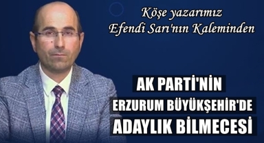 AK Parti’nin Erzurum Büyükşehir’de Aday Bilmecesi