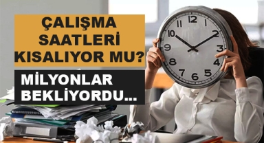 Çalışma Saatleri Kısalıyor mu?