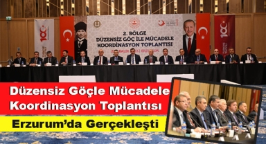Düzensiz Göçle Mücadele Koordinasyon Toplantısı Erzurum'da Yapıldı