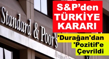 S&P’den Türkiye Kararı